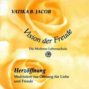Herz&ouml;ffnung - Eine Meditation zur &Ouml;ffnung f&uuml;r Liebe und Freude (mit medialen Ges&auml;ngen von Vatika Jacob)